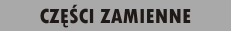 CZĘŚCI ZAMIENNE